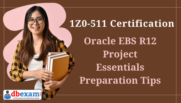 The image shows a person holding books with a censored face, standing in front of a title that reads “1Z0-511 Certification Oracle EBS R12 Project Essentials Preparation Tips” with the logo of DBExam.com.