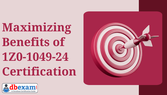 Maximizing Benefits of Oracle 1Z0-1049-24 Certification