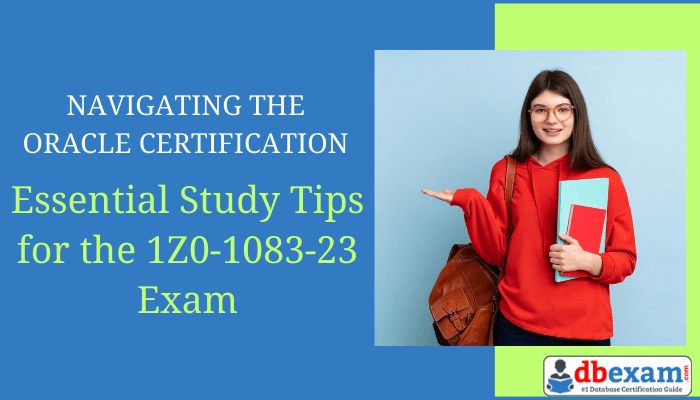 Unlock success on the Oracle 1Z0-1083-23 exam. Learn essential tips for effective studying and get certified faster!