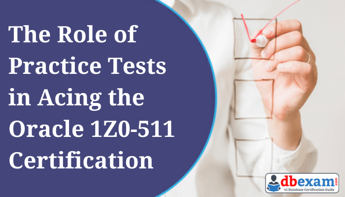 Ace the Oracle 1Z0-511 certification with essential practice test strategies. Discover tips to manage time, reduce stress, and enhance retention.