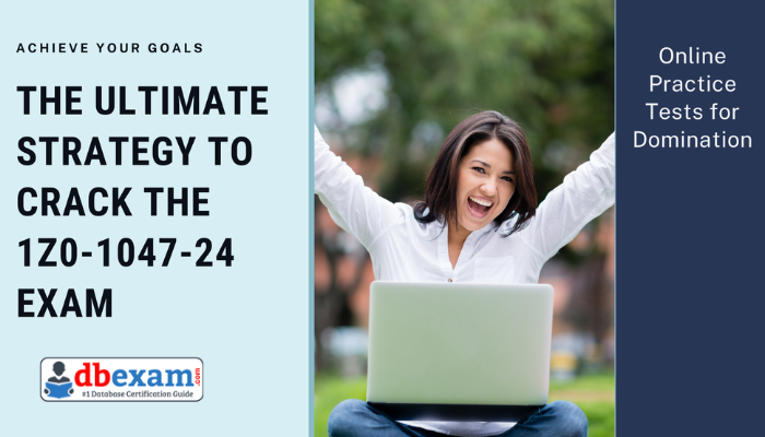 The Ultimate Strategy to Crack the 1Z0-1047-24 Exam