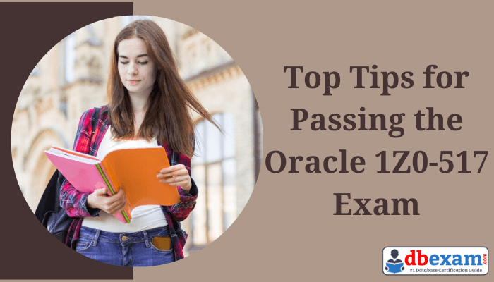 Get expert tips for passing the Oracle 1Z0-517 exam and ace your certification easily. Learn key strategies and insider secrets here!